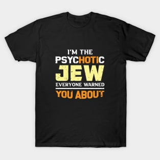 I'm The Psychotic Jew Everyone Warned You About T-Shirt